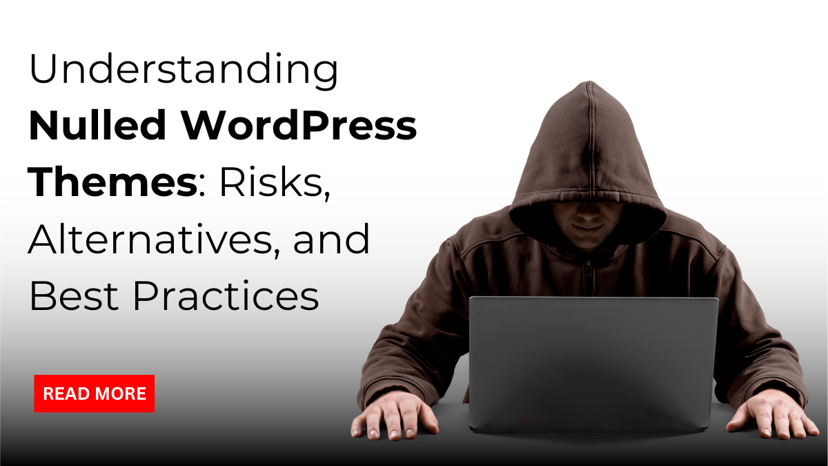 Understanding Nulled WordPress Themes Risks, Alternatives, and Best P