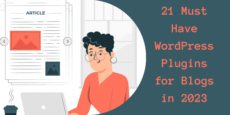 21 Must Have WordPress Plugins for Blogs in 2023