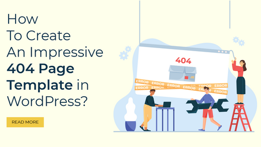 How To Create An Impressive 404 Page Template In WordPress?