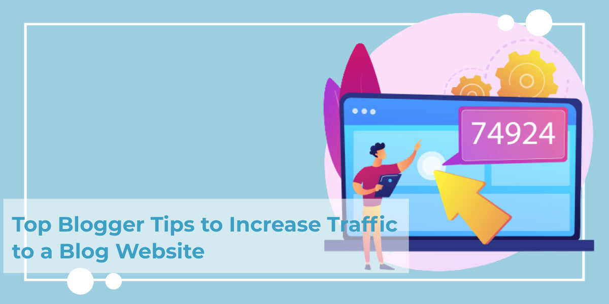 Blog Website Tips 12 Top Blogger Tips to Increase Traffic to a Blog Website