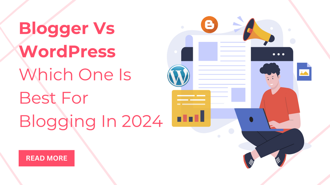 Wordpress/blogger Blogger Vs WordPress Which One Is Best For Blogging In 2024