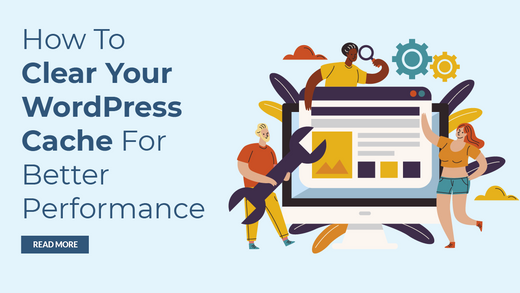 How To Clear Your WordPress Cache For Better Performance