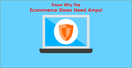 Know Why The Ecommerce Stores Need Amps