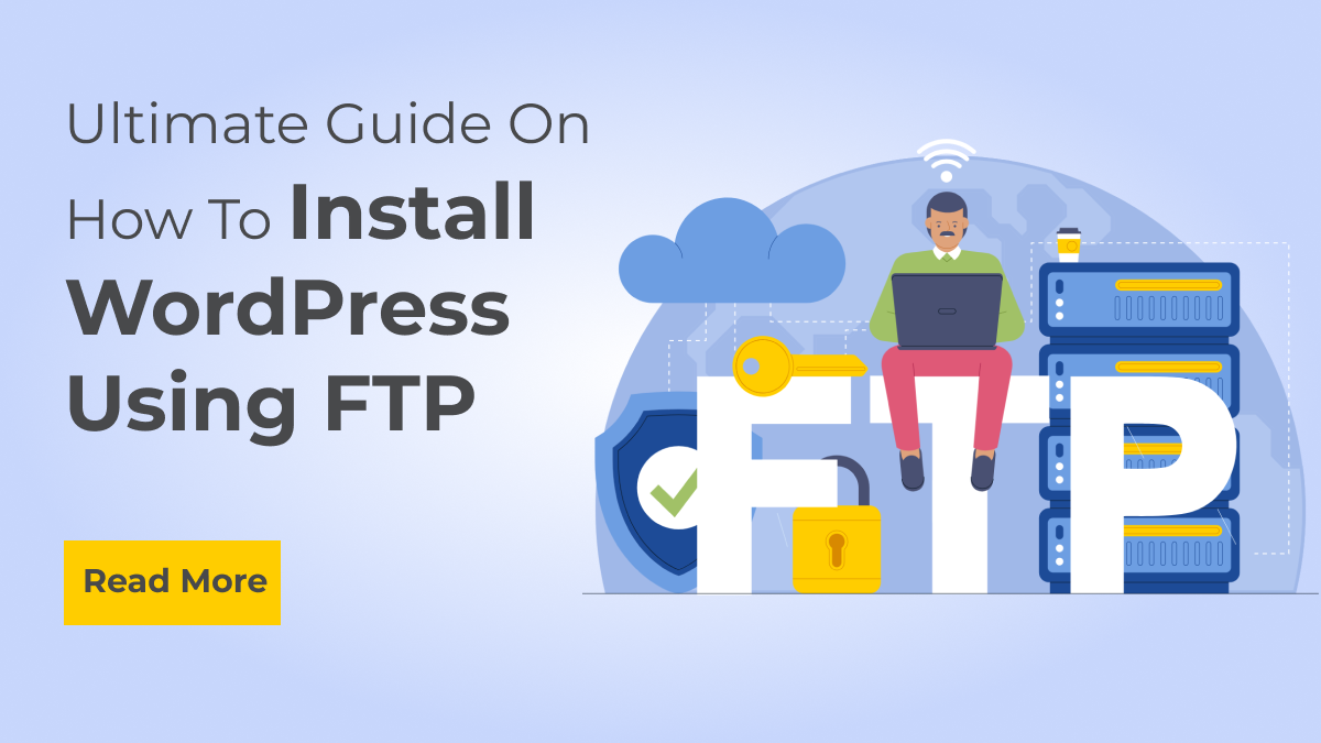 Ultimate Guide On How To Install WordPress Using FTP
