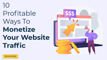 10 Profitable Ways To Monetize Your Website Traffic