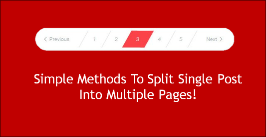 Simple Methods To Split Single Post Into Multiple Pages!