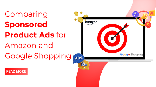 Comparing Sponsored Product Ads for Amazon and Google Shopping