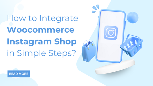 How to Integrate Woocommerce Instagram Shop in Simple Steps?