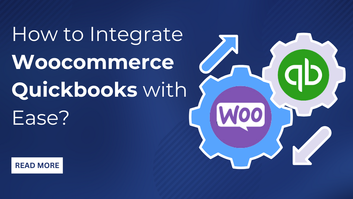 How to Integrate Woocommerce Quickbooks with Ease?