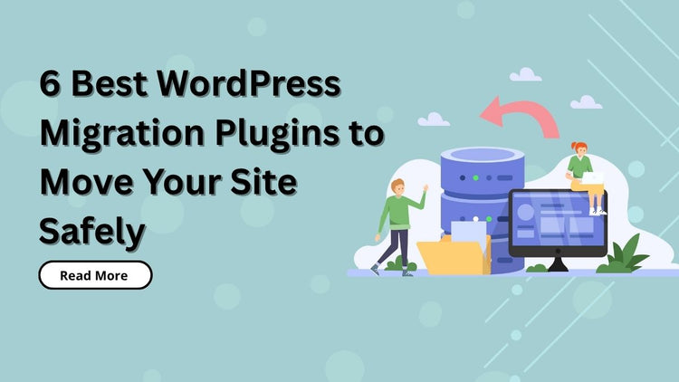 6 Best WordPress Migration Plugins to Move Your Site Safely