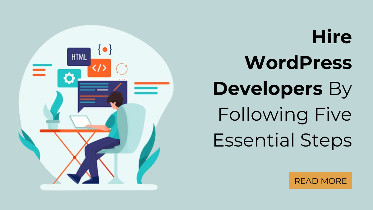 Hire WordPress Developers By Following Five Essential Steps