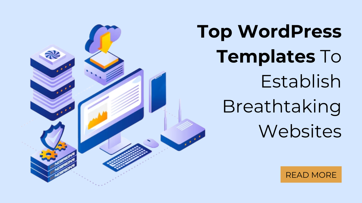 Top WordPress Templates To Establish Breathtaking Websites