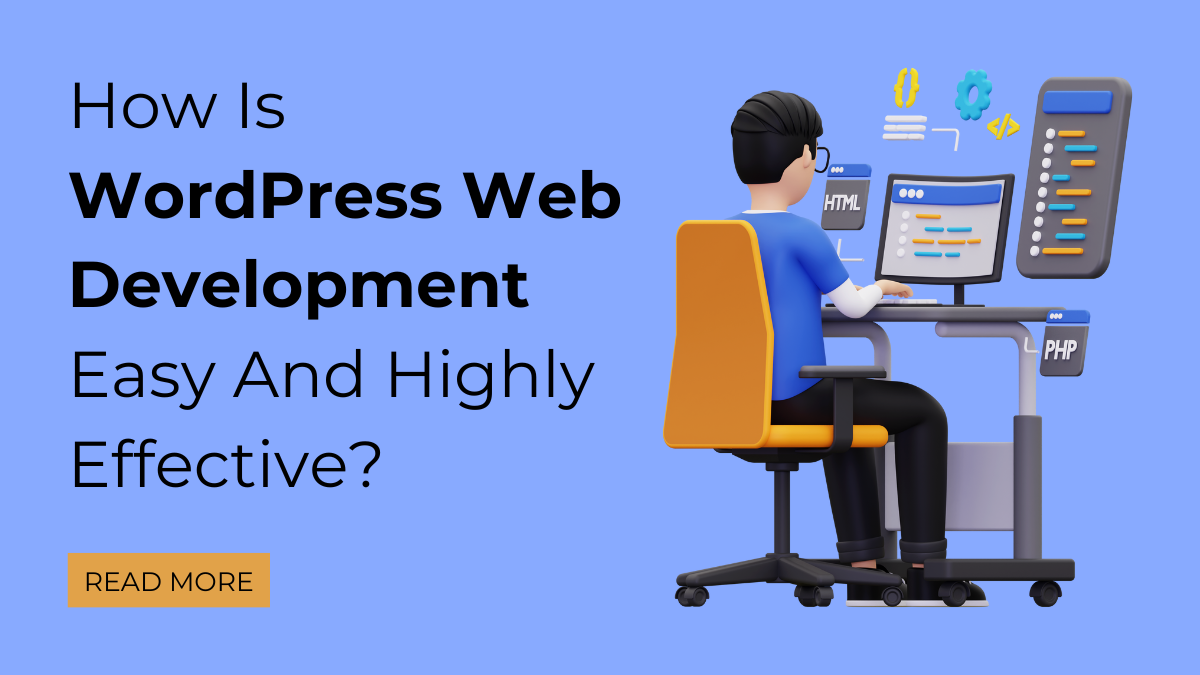 How Is WordPress Web Development Easy And Highly Effective?