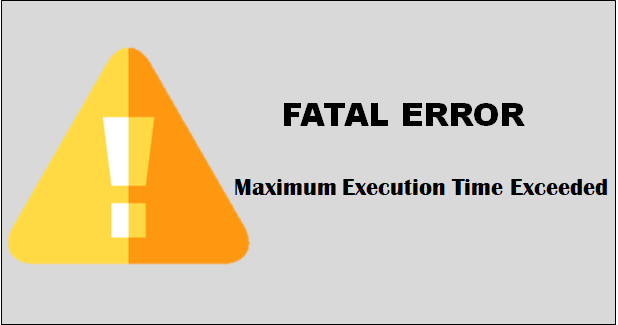 fatal error maximum execution time exceeded