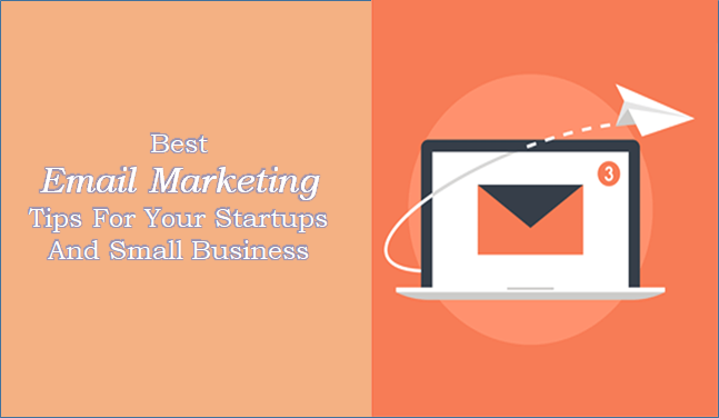 Best Email Marketing Tips for Your Startups and Small Business