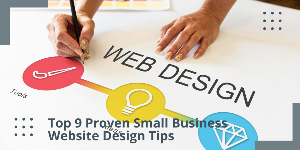 Top 9 Proven Small Business Website Design Tips