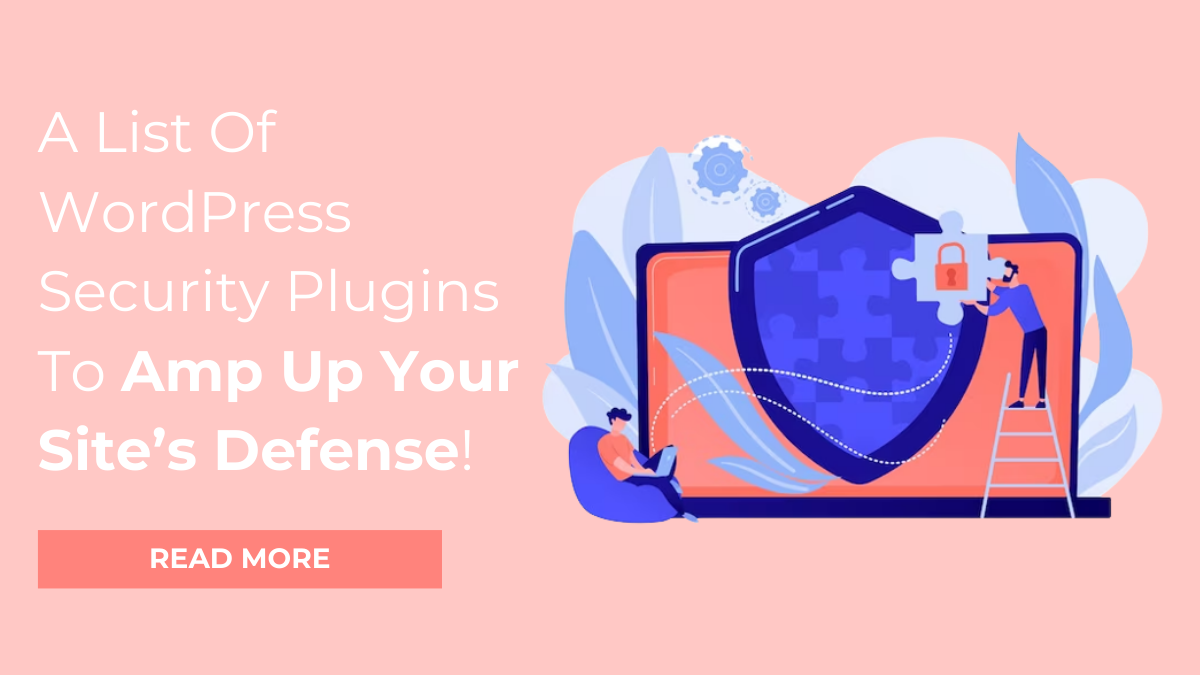 A List Of WordPress Security Plugins To Amp Up Your Site’s Defense!