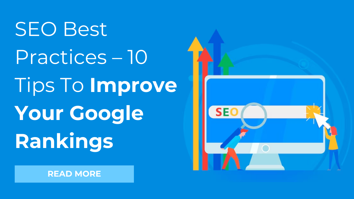 SEO Best Practices – 10 Tips To Improve Your Google Rankings