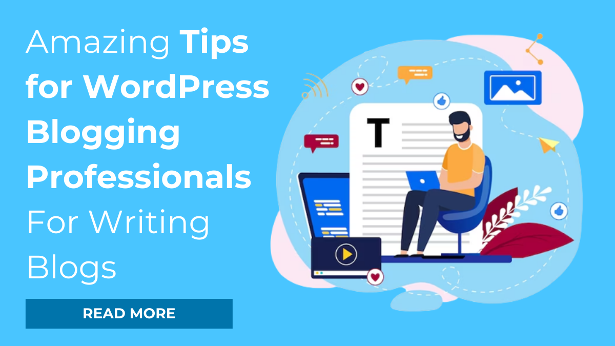 Amazing Tips for WordPress Blogging Professionals For Writing Blogs