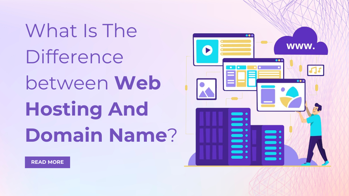 What Is The Difference between Web Hosting And Domain Name?
