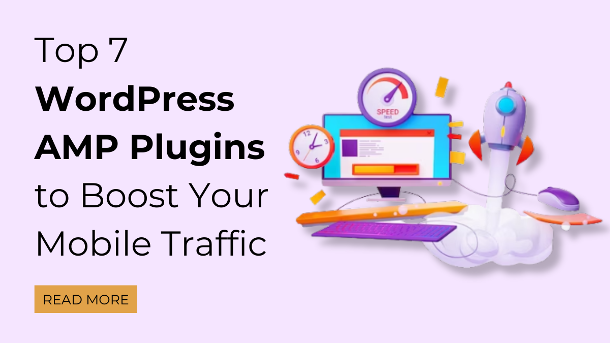 Top 7 WordPress AMP Plugins to Boost Your Mobile Traffic