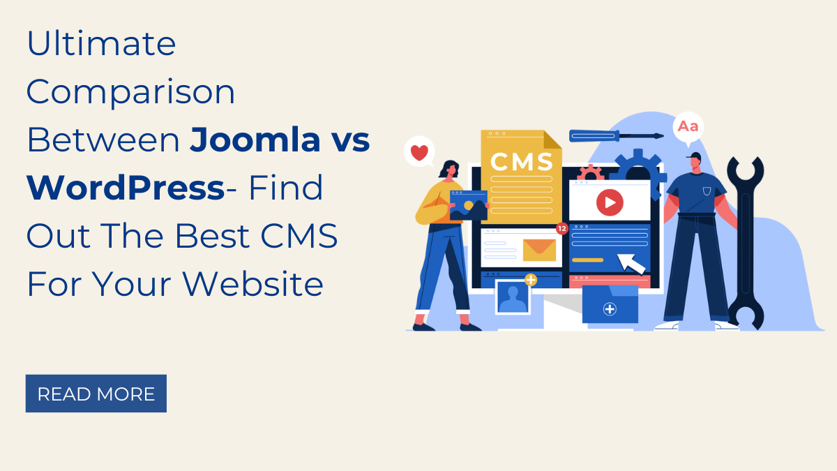 Ultimate Comparison Between Joomla vs WordPress- Find Out The Best CMS For Your Website