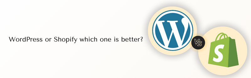 WordPress or Shopify which one is better?