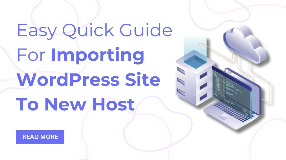 Easy Quick Guide For Importing WordPress Site To New Host