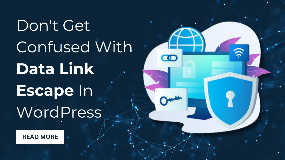 Don’t Get Confused With Data Link Escape In WordPress