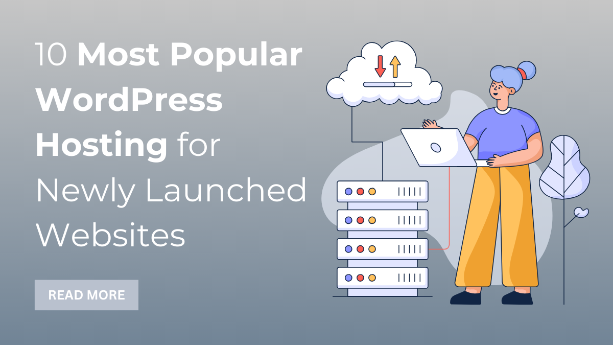 10 Most Popular WordPress Hosting for Newly Launched Websites