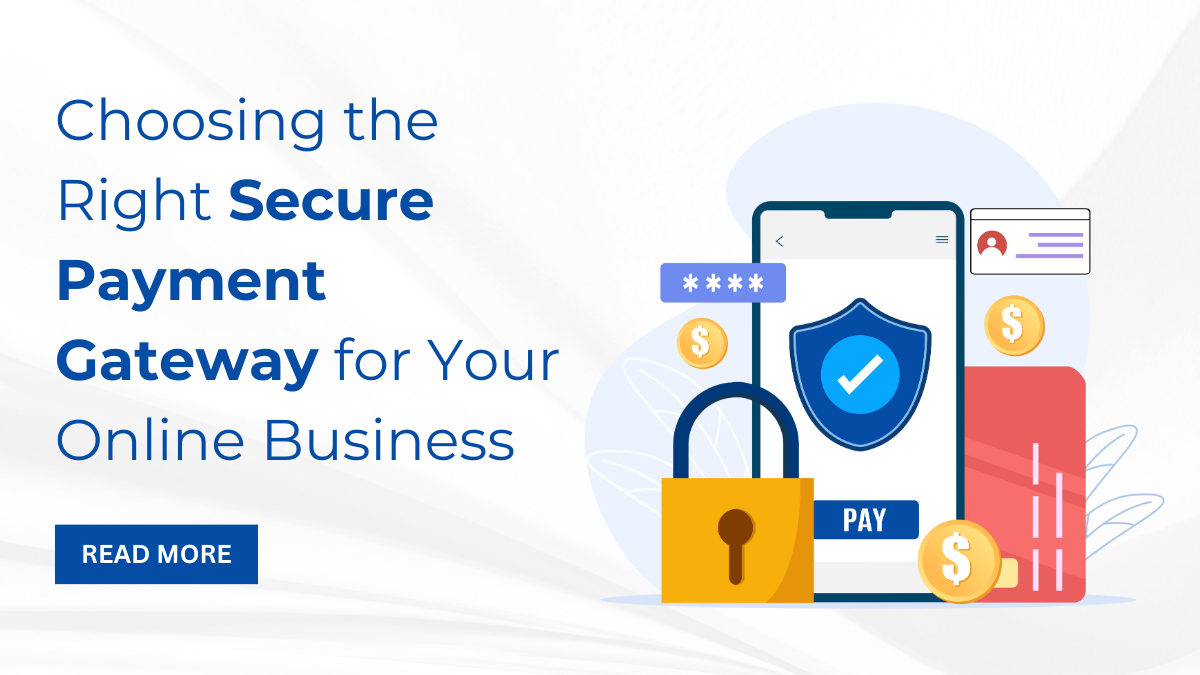 Choosing the Right Secure Payment Gateway for Your Online Business 