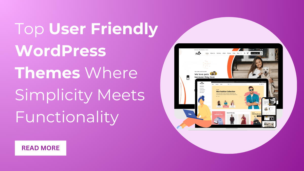 Top User Friendly WordPress Themes Where Simplicity Meets Functionality