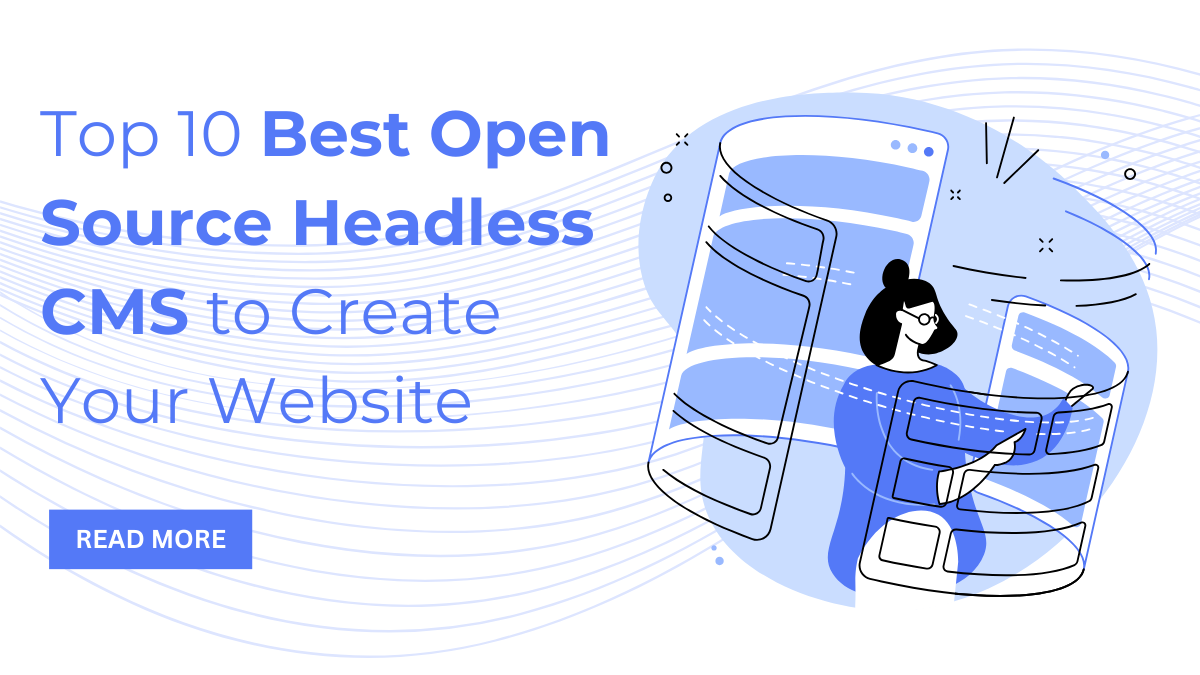 Top 10 Best Open Source Headless CMS to Create Your Website 