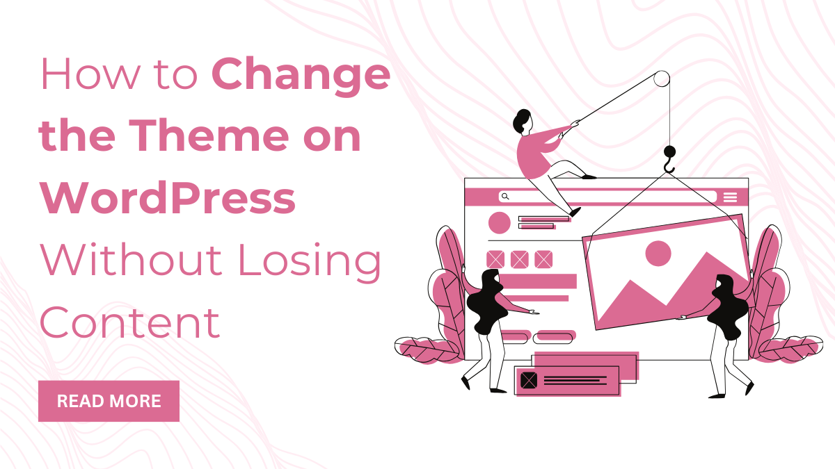 How to Change the Theme on WordPress Without Losing Content