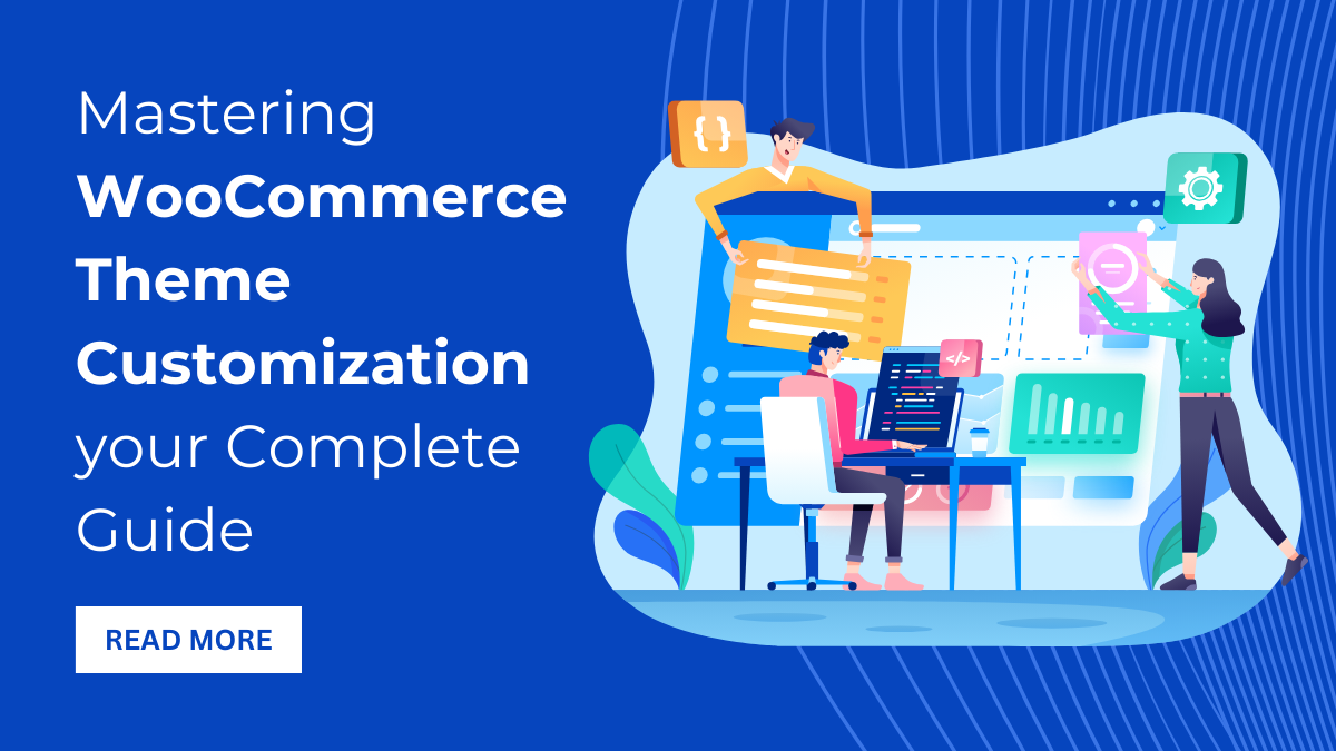 Mastering WooCommerce Theme Customization your Complete Guide