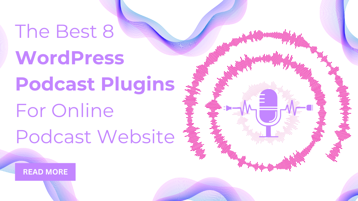 The Best 8 WordPress Podcast Plugins For Online Podcast Website